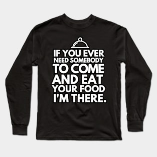 If you ever need me, I'll be there Long Sleeve T-Shirt